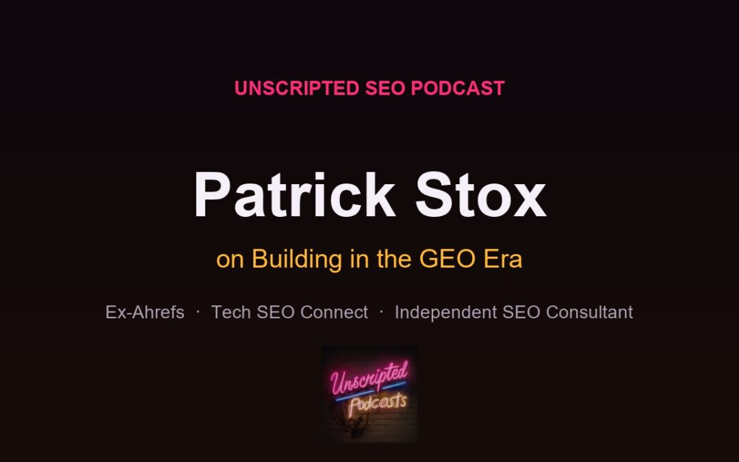 Patrick Stox on Building in the GEO Era