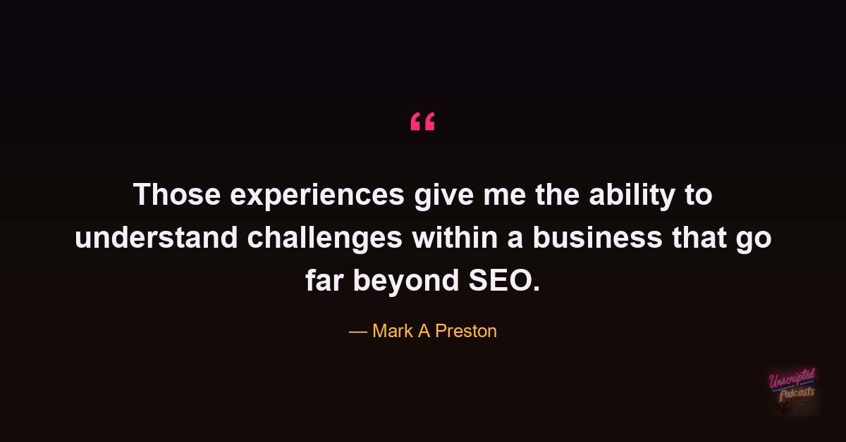 Mark A Preston on why broad business experience matters more than SEO alone
