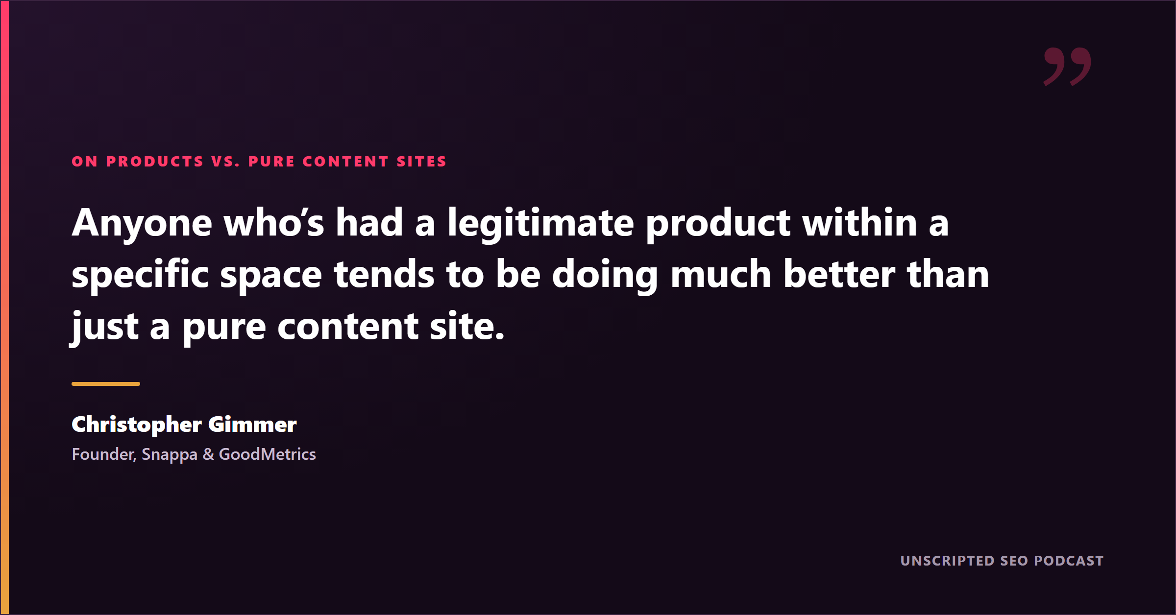 Christopher Gimmer quote: anyone with a legitimate product does much better than a pure content site