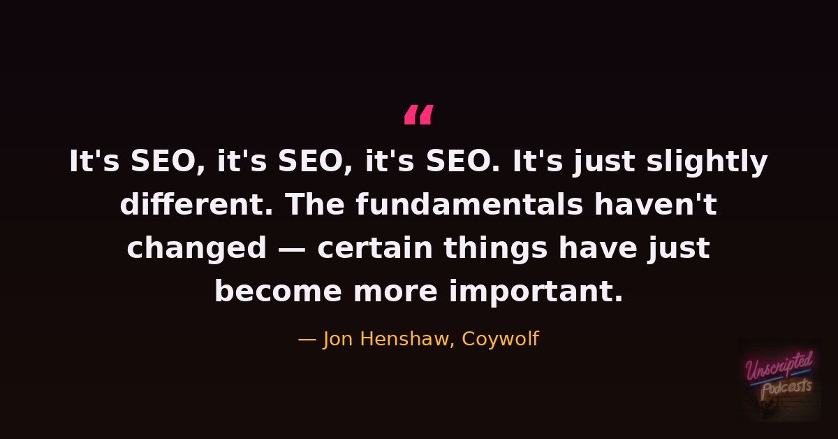 Jon Henshaw quote: It's SEO, it's SEO, it's SEO. It's just slightly different.
