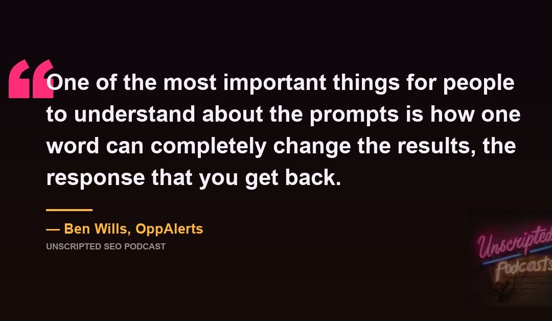 One Word Changed the Answer: Ben Wills on Unscripted SEO