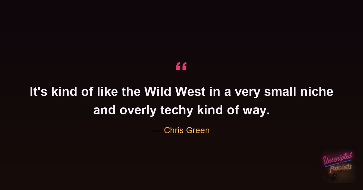 Unscripted SEO Podcast quote graphic: “It’s kind of like the Wild West in a very small niche and overly techy kind of way.” — Chris Green.