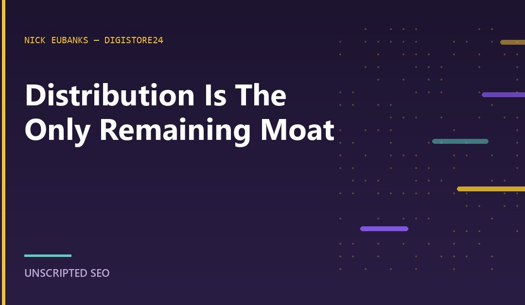 Nick Eubanks: Distribution Is The Last Moat