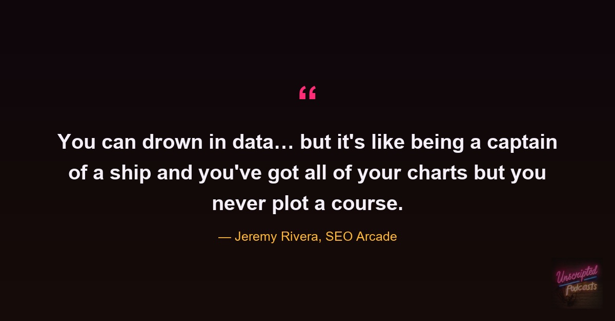 Jeremy Rivera quote about drowning in data without plotting a course