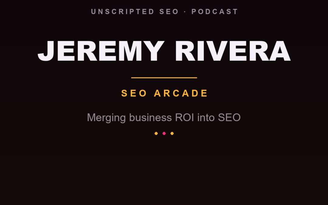 Forecasting SEO Revenue Before You Rank: Jeremy Rivera