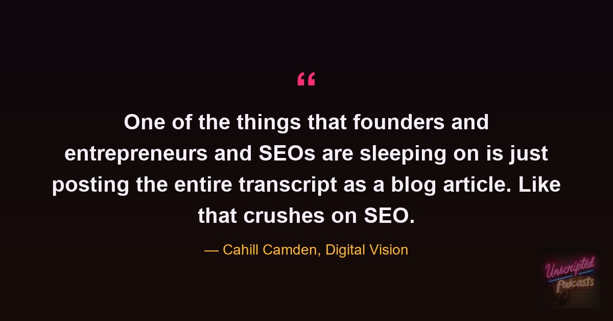 Quote card from the episode: founders and SEOs are sleeping on posting the entire transcript as a blog article. Cahill Camden, Digital Vision.