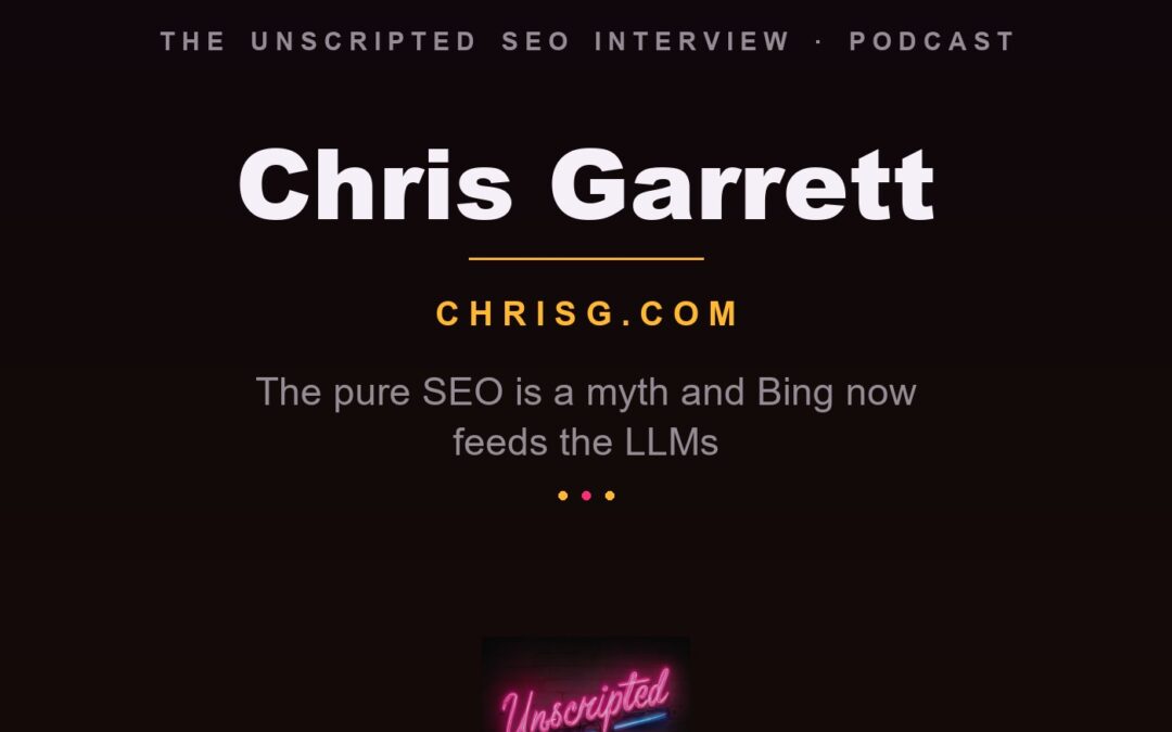Chris Garrett: The Myth of the Pure SEO and Why Bing Matters More Than Ever — Unscripted SEO Podcast
