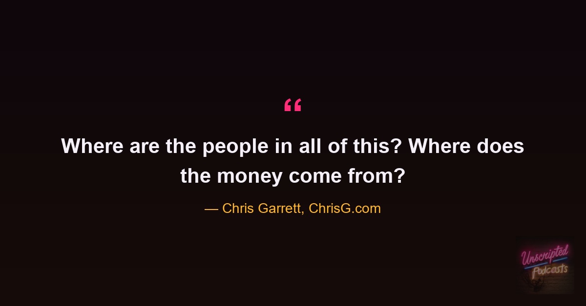 Quote card: where are the people in all of this? Where does the money come from? Chris Garrett, ChrisG.com.