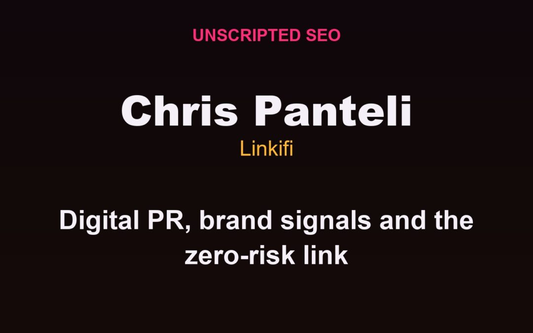 Chris Panteli: Digital PR, Brand Signals and the Zero-Risk Link