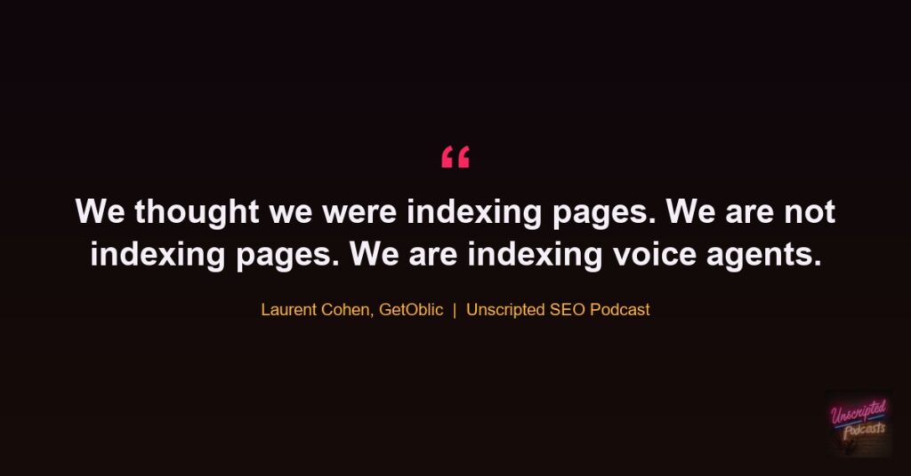 Laurent Cohen quote: We thought we were indexing pages. We are not indexing pages. We are indexing voice agents.