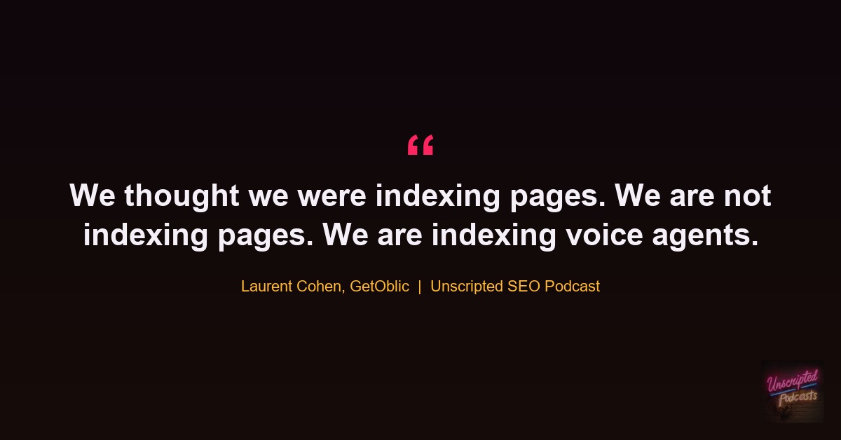 Laurent Cohen quote: We thought we were indexing pages. We are not indexing pages. We are indexing voice agents.