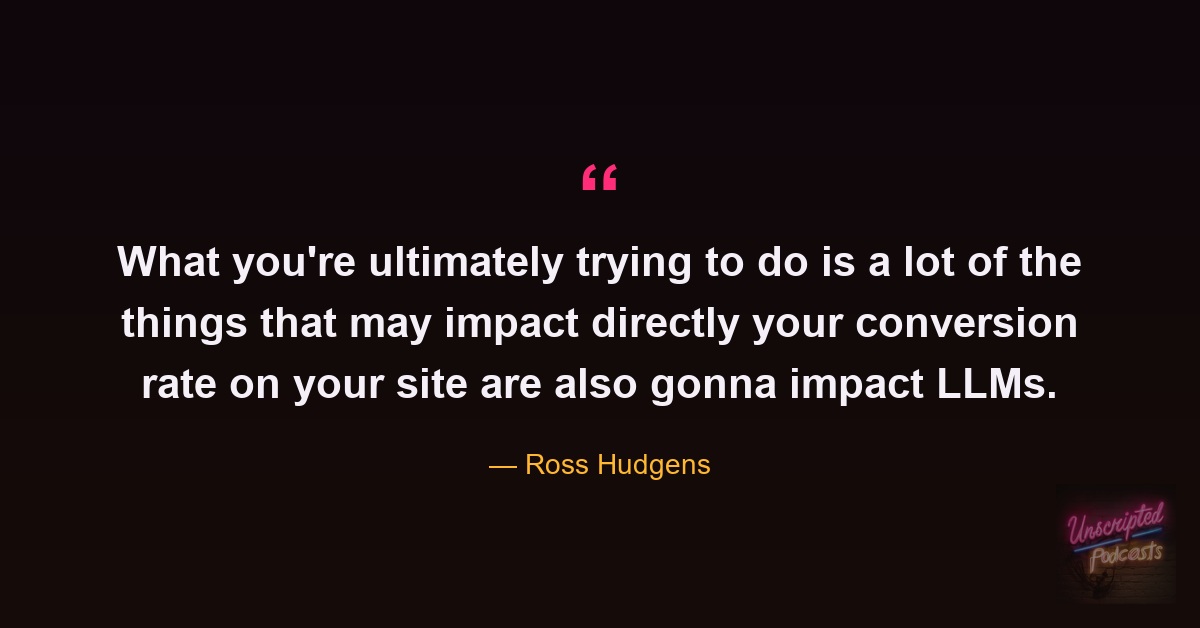 Quote card: Ross Hudgens on why the things that lift conversion rate also impact LLMs