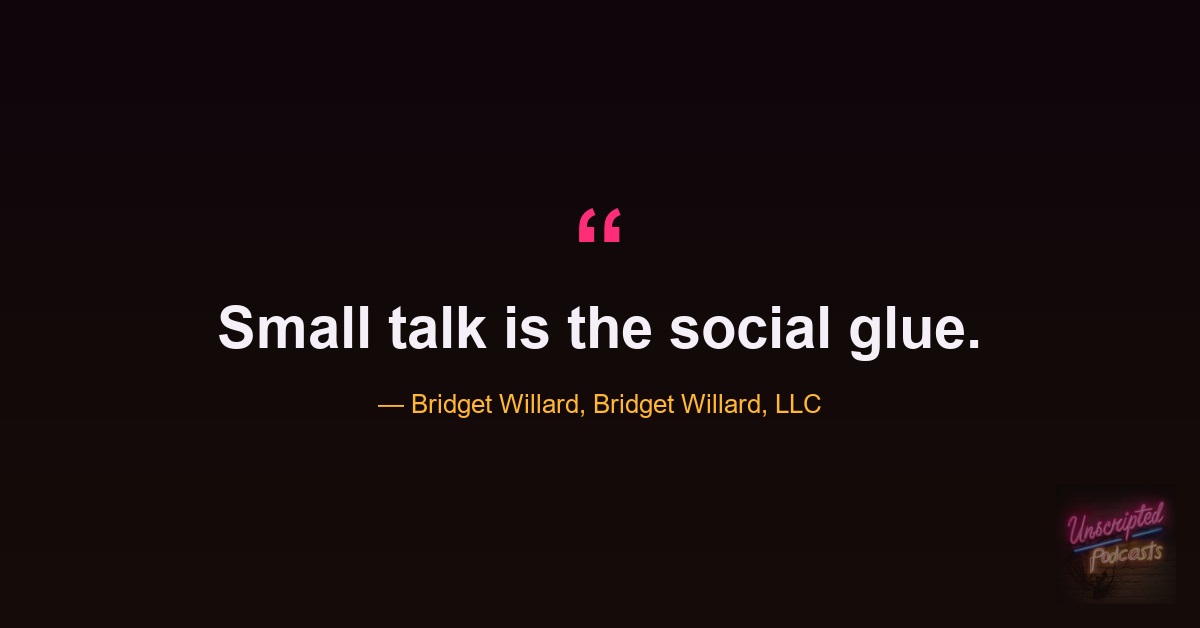 Quote card: Bridget Willard on the Unscripted SEO Podcast, small talk is the social glue