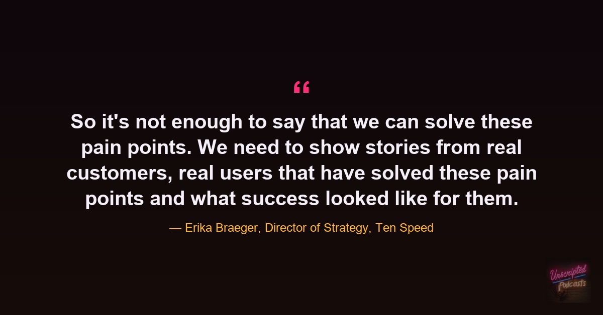 Quote card: Erika Braeger, Director of Strategy at Ten Speed, on showing stories from real customers who solved the pain points instead of only saying you can solve them