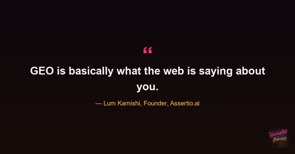 Quote card: Lum Kamishi, founder of Assertio.ai, saying GEO is basically what the web is saying about you